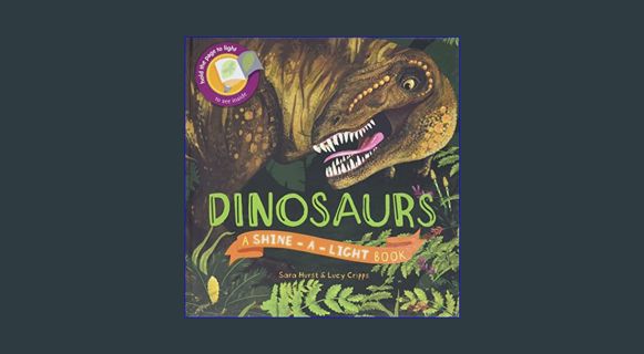 Epub Kndle Dinosaurs (Shine-A-Light)     Hardcover – Picture Book, June 1, 2018