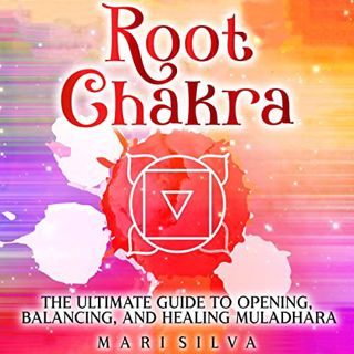 READ PDF EBOOK EPUB KINDLE Root Chakra: The Ultimate Guide to Opening, Balancing, and Healing Muladh