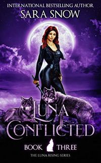 [VIEW] [PDF EBOOK EPUB KINDLE] Luna Conflicted: Book 3 of The Luna Rising Series (A Paranormal Shift