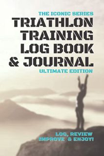 [GET] PDF EBOOK EPUB KINDLE Triathlon Training Log Book And Journal Ultimate Edition: Log, Review, I