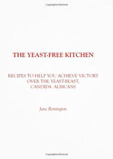 [ACCESS] EBOOK EPUB KINDLE PDF The Yeast-Free Kitchen: Recipes to Help You Achieve Victory over the