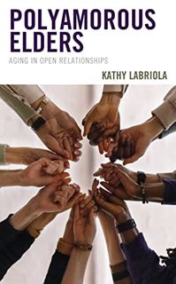 View [PDF EBOOK EPUB KINDLE] Polyamorous Elders: Aging in Open Relationships (Diverse Sexualities, G