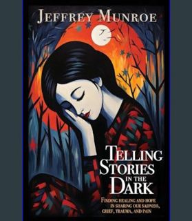 Download Online Telling Stories in the Dark: Finding healing and hope in sharing our sadness, grief