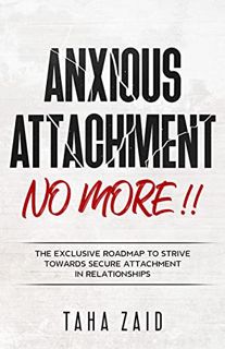 [Read] EPUB KINDLE PDF EBOOK Anxious Attachment No More!!: The Exclusive Roadmap To strive Towards S