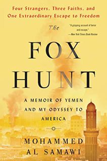 View [KINDLE PDF EBOOK EPUB] The Fox Hunt: A Memoir of Yemen and My Odyssey to America by  Mohammed