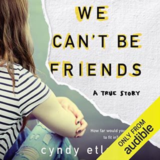 [GET] [EBOOK EPUB KINDLE PDF] We Can't Be Friends: A True Story by  Cyndy Etler,Heather Masters,Audi