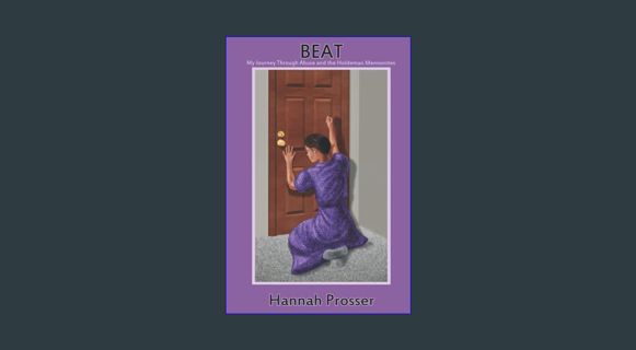 DOWNLOAD NOW Beat: My Journey Through Abuse and the Holdeman Mennonites     Paperback – June 1, 202