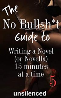 ACCESS [KINDLE PDF EBOOK EPUB] The No Bullsh*t Guide to Writing a Novel (or Novella) 15 Minutes at a