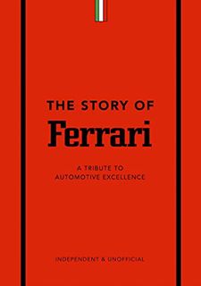 READ EPUB KINDLE PDF EBOOK The Story of Ferrari: A Tribute to Automotive Excellence (The Little Book