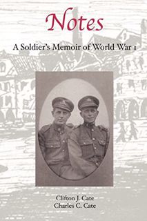 Get [EPUB KINDLE PDF EBOOK] Notes: A Soldier's Memoir of World War I by  Clifton J. Cate 📥