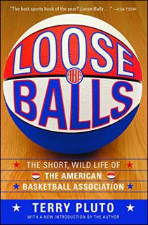 Access [KINDLE PDF EBOOK EPUB] Loose Balls: The Short, Wild Life of the American Basketball Associat