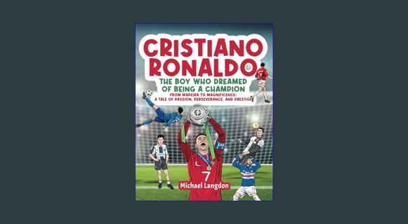 [EBOOK] [PDF] Cristiano Ronaldo - The Boy Who Dreamed of Being a Champion: From Madeira to Magnific