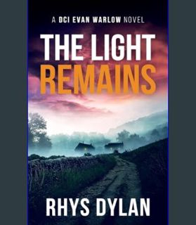 GET [PDF The Light Remains: A Black Beacons Murder Mystery (DCI Evan Warlow Crime Thriller)     Pap