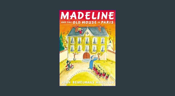 EBOOK [PDF] Madeline and the Old House in Paris     Hardcover – Illustrated, October 8, 2013