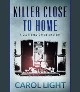 GET [PDF Killer Close to Home (Cluttered Crime Mysteries)     Paperback – January 11, 2024