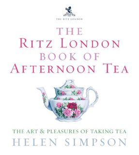 Get [EPUB KINDLE PDF EBOOK] The Ritz London Book of Afternoon Tea: The Art and Pleasures of Taking T