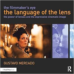 ACCESS [PDF EBOOK EPUB KINDLE] The Filmmaker's Eye: The Language of the Lens: The Power of Lenses an