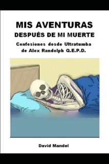 [VIEW] KINDLE PDF EBOOK EPUB Mis aventuras después de mi muerte: Confesiones desde Ultratumba de Ale