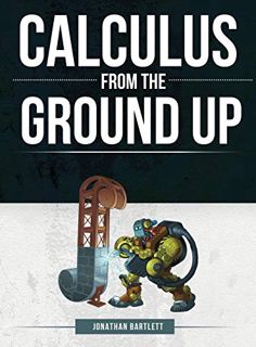 [GET] KINDLE PDF EBOOK EPUB Calculus from the Ground Up by  Jonathan Laine Bartlett 📨