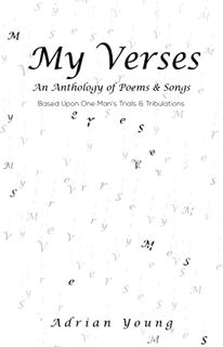 [Get] [PDF EBOOK EPUB KINDLE] My Verses: An Anthology of Poems & Songs Based on One Man’s Trials & T
