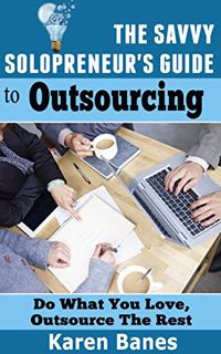GET KINDLE PDF EBOOK EPUB The Savvy Solopreneur’s Guide to Outsourcing: Do what you love, outsource