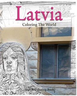 VIEW [EPUB KINDLE PDF EBOOK] Latvia Coloring the World: Sketch Coloring Book (travel coloring adults