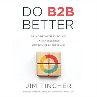 [Access] KINDLE PDF EBOOK EPUB Do B2B Better: Drive Growth Through Game-Changing Customer Experience