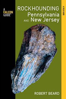 [View] KINDLE PDF EBOOK EPUB Rockhounding Pennsylvania and New Jersey: A Guide to the States' Best R