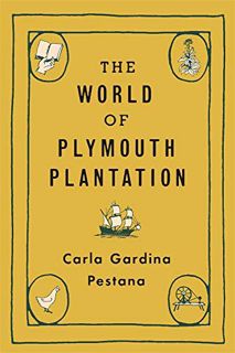 [View] PDF EBOOK EPUB KINDLE The World of Plymouth Plantation by  Carla Gardina Pestana 📔