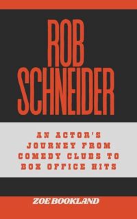 PDF ROB SCHNEIDER: An Actor's Journey from Comedy Clubs to Box Office Hits