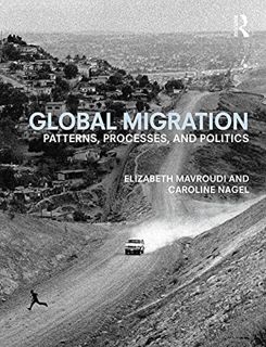 [Read] [PDF EBOOK EPUB KINDLE] Global Migration: Patterns, processes, and politics by  Elizabeth Mav