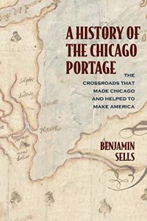 ACCESS EBOOK EPUB KINDLE PDF A History of the Chicago Portage: The Crossroads That Made Chicago and