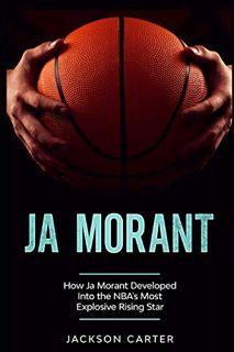 [Get] [EPUB KINDLE PDF EBOOK] Ja Morant: How Ja Morant Developed Into the NBA's Most Explosive Risin