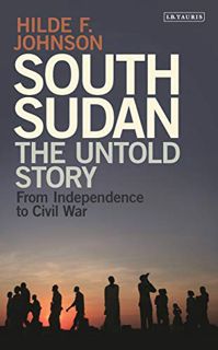 [Read] PDF EBOOK EPUB KINDLE South Sudan: The Untold Story from Independence to Civil War by  Hilde