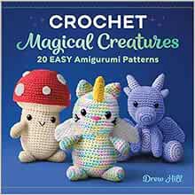 [VIEW] [KINDLE PDF EBOOK EPUB] Crochet Magical Creatures: 20 Easy Amigurumi Patterns by Drew Hill 💔