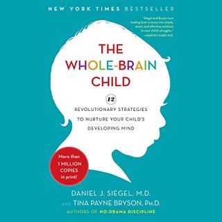 [ACCESS] [EBOOK EPUB KINDLE PDF] The Whole-Brain Child: 12 Revolutionary Strategies to Nurture Your