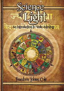 Read PDF EBOOK EPUB KINDLE Science of Light: An Introduction to Vedic Astrology by  Freedom Tobias C