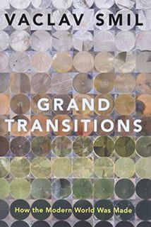 View [EBOOK EPUB KINDLE PDF] Grand Transitions: How the Modern World Was Made by  Vaclav Smil 📂
