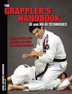 [Access] EPUB KINDLE PDF EBOOK The Grappler's Handbook Vol.1: Gi and No-Gi Techniques: Mixed Martial