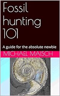 [ACCESS] [EBOOK EPUB KINDLE PDF] Fossil hunting 101: A guide for the absolute newbie by Michael Mais