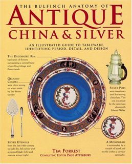 [ACCESS] [PDF EBOOK EPUB KINDLE] The Bulfinch Anatomy of Antique China and Silver: An Illustrated Gu