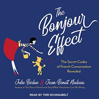 VIEW PDF EBOOK EPUB KINDLE The Bonjour Effect: The Secret Codes of French Conversation Revealed by