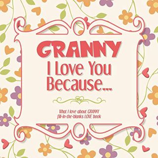 Get PDF EBOOK EPUB KINDLE Granny, I Love You Because: What I love about GRANNY fill in the blanks LO