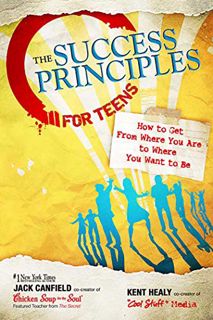 [ACCESS] EPUB KINDLE PDF EBOOK The Success Principles for Teens: How to Get From Where You Are to Wh