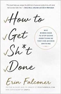 [ACCESS] [EPUB KINDLE PDF EBOOK] How to Get Sh*t Done: Why Women Need to Stop Doing Everything so Th