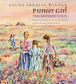 View [EPUB KINDLE PDF EBOOK] Pioneer Girl: The Revised Texts (Pioneer Girl Project) by  Laura Ingall
