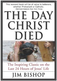 View [EPUB KINDLE PDF EBOOK] The Day Christ Died by  Jim Bishop 💌