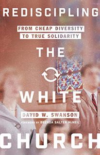 View [EPUB KINDLE PDF EBOOK] Rediscipling the White Church: From Cheap Diversity to True Solidarity