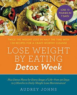 [READ] EBOOK EPUB KINDLE PDF Lose Weight by Eating: Detox Week: Twice the Weight Loss in Half the Ti