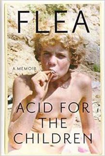 [View] [PDF EBOOK EPUB KINDLE] Acid for the Children: A Memoir by Flea,Patti Smith 📩